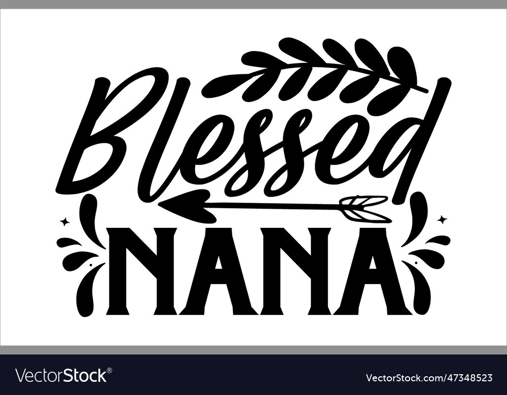 Blessed nana Royalty Free Vector Image - VectorStock