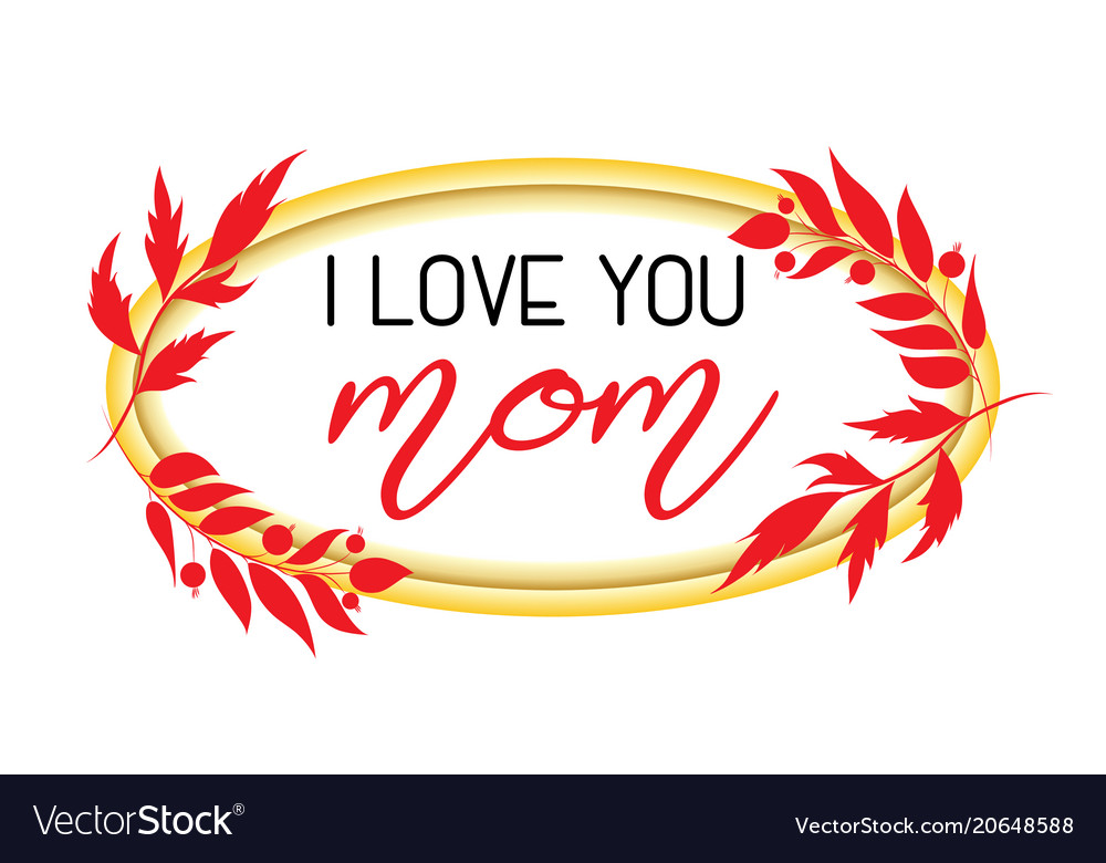 I Love You Mom Text Design In Realistic Frame Vector Image