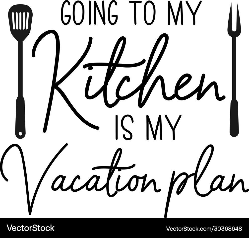 Kitchen quote lettering typography going to my Vector Image
