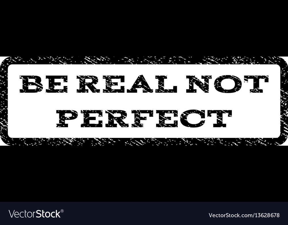 Be real not perfect watermark stamp