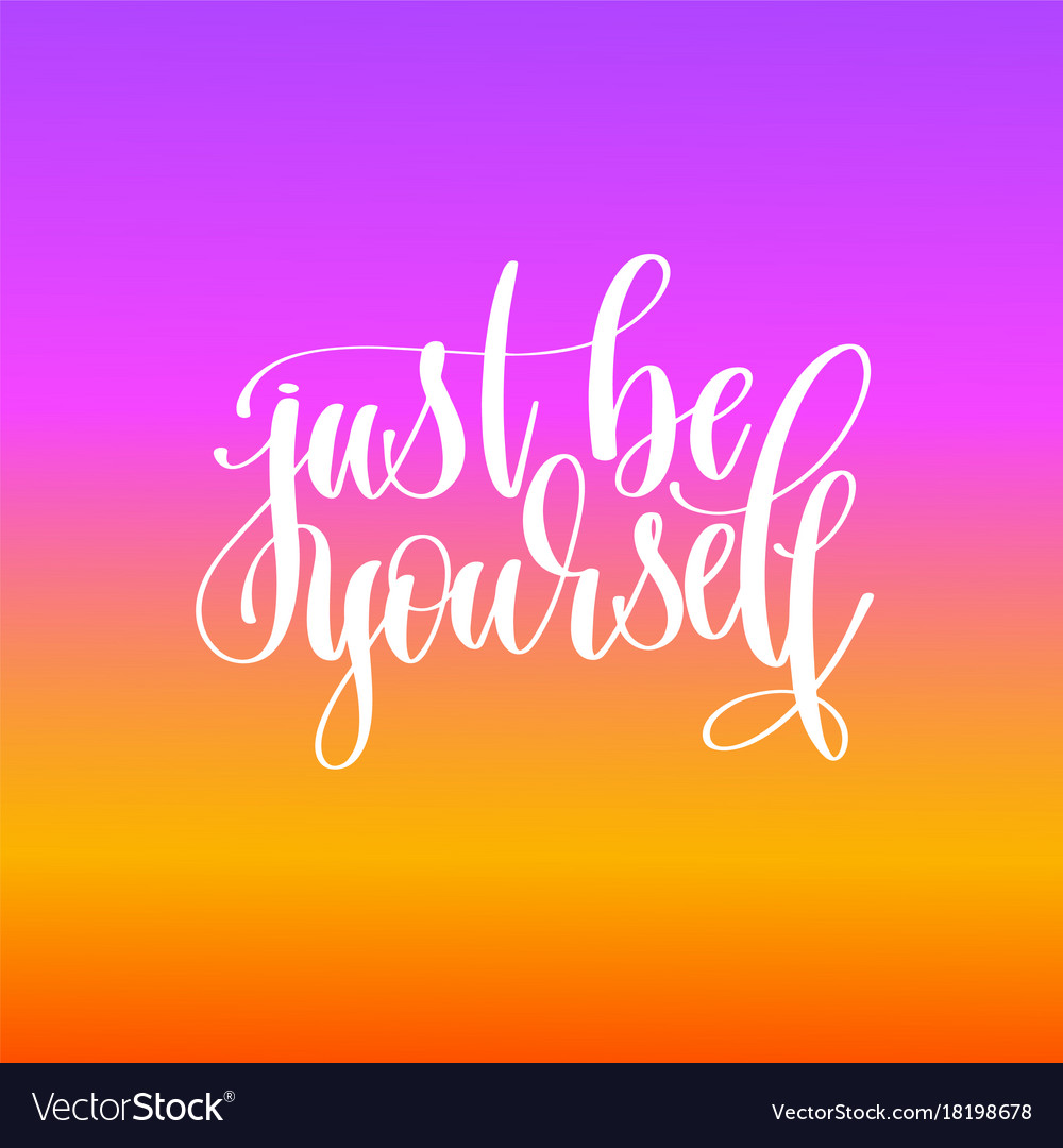 Just be yourself hand lettering motivation Vector Image