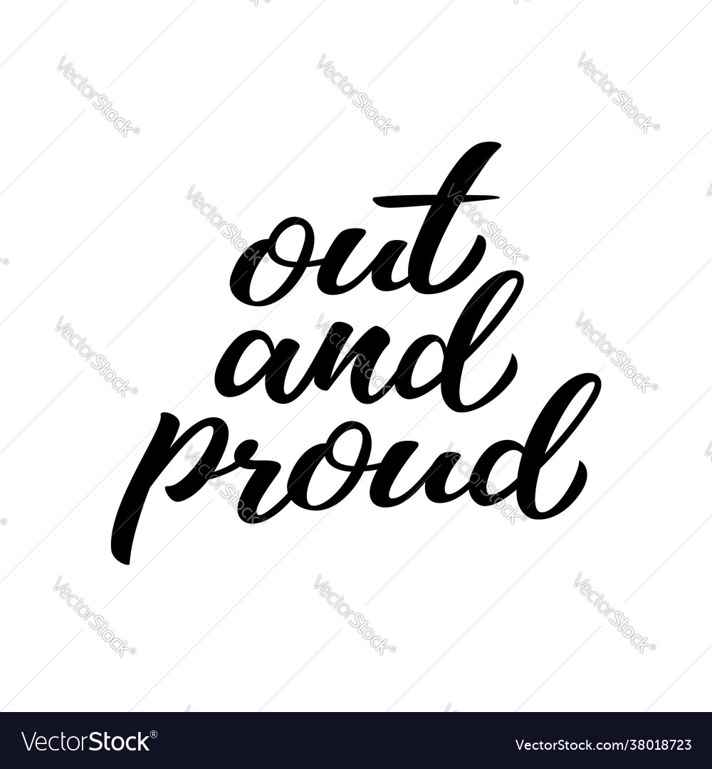 Out and proud hand drawn lettering quote vector image Out and proud hand drawn lettering quote