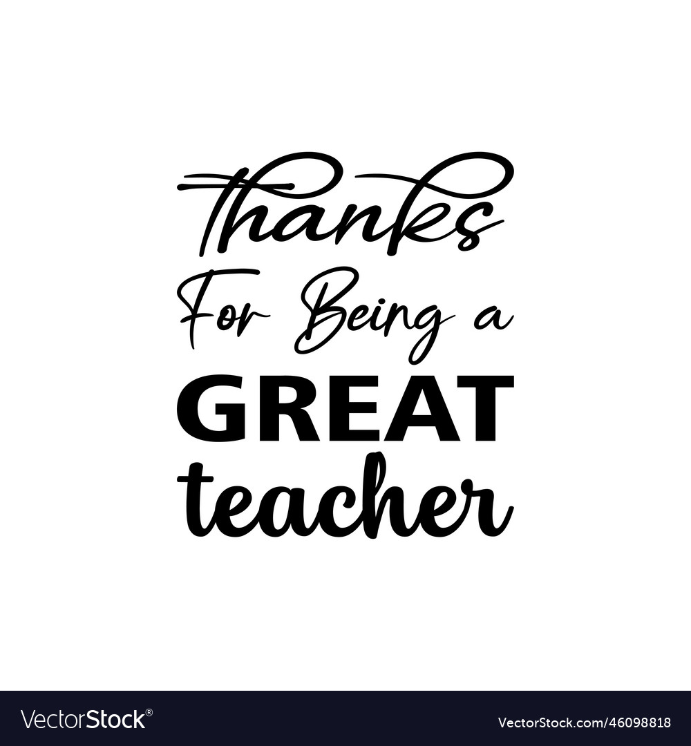 Thanks for being a great teacher black letter Vector Image