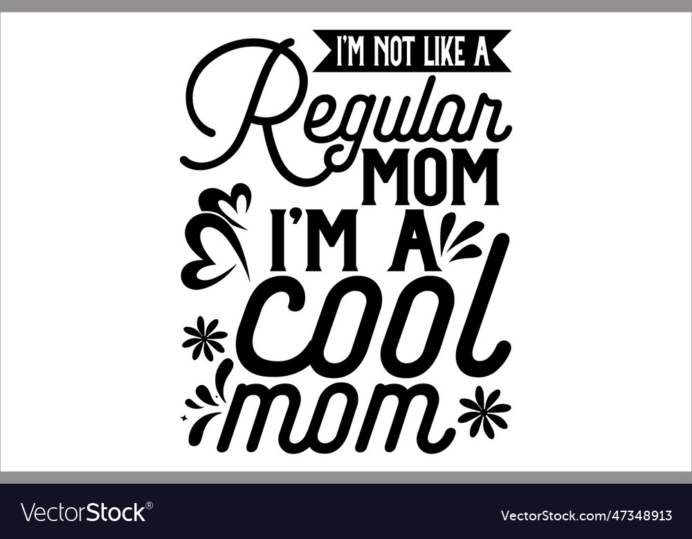 Im not like a regular mom a cool mom royalty free vector