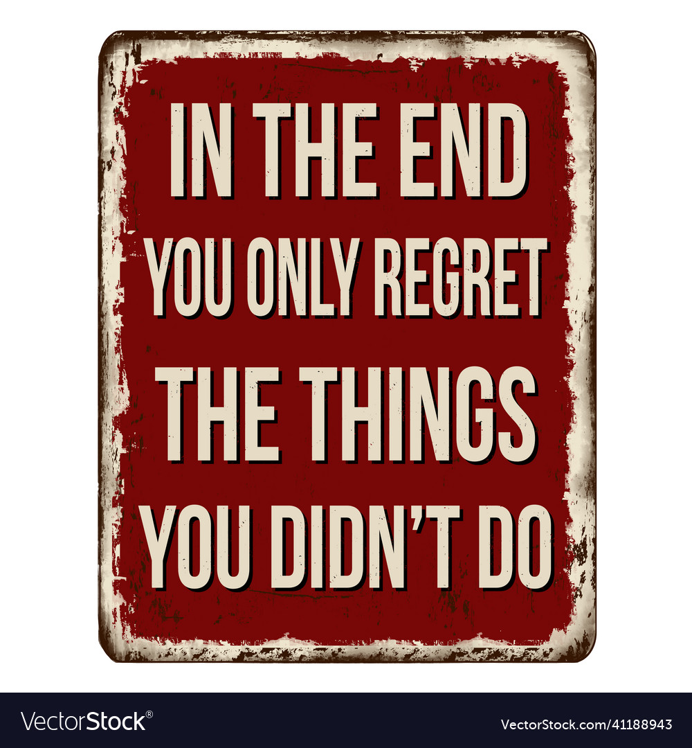 In the end you only regret things didnt Royalty Free Vector