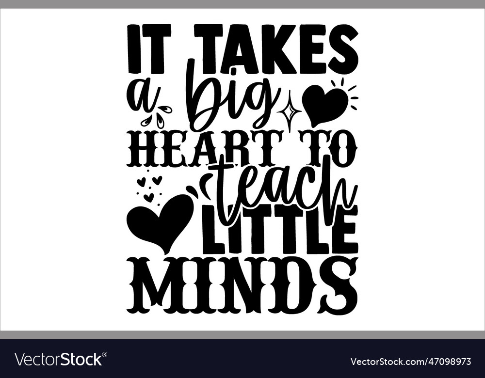 It takes a big heart to teach little minds Vector Image