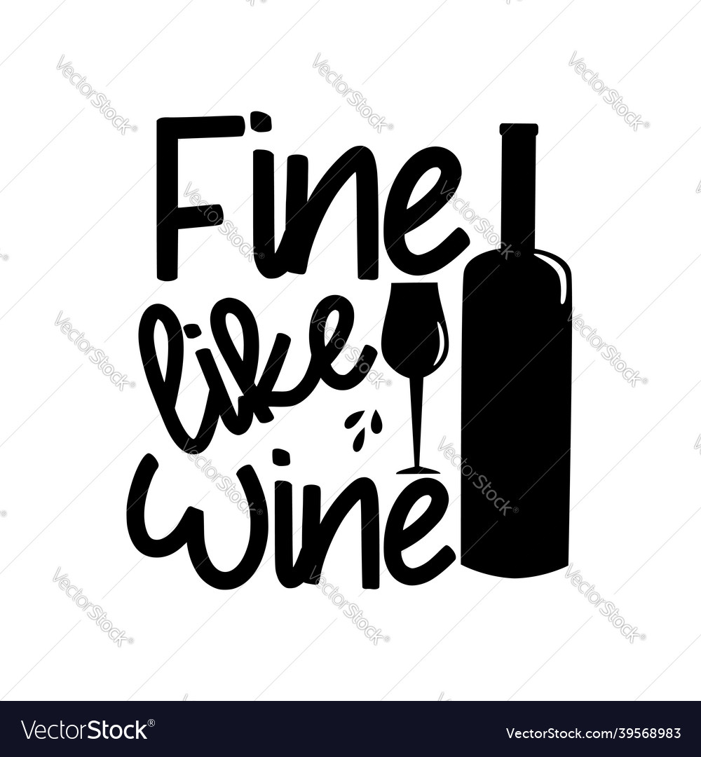 Fine like wine - text with bottle and wineglass Vector Image