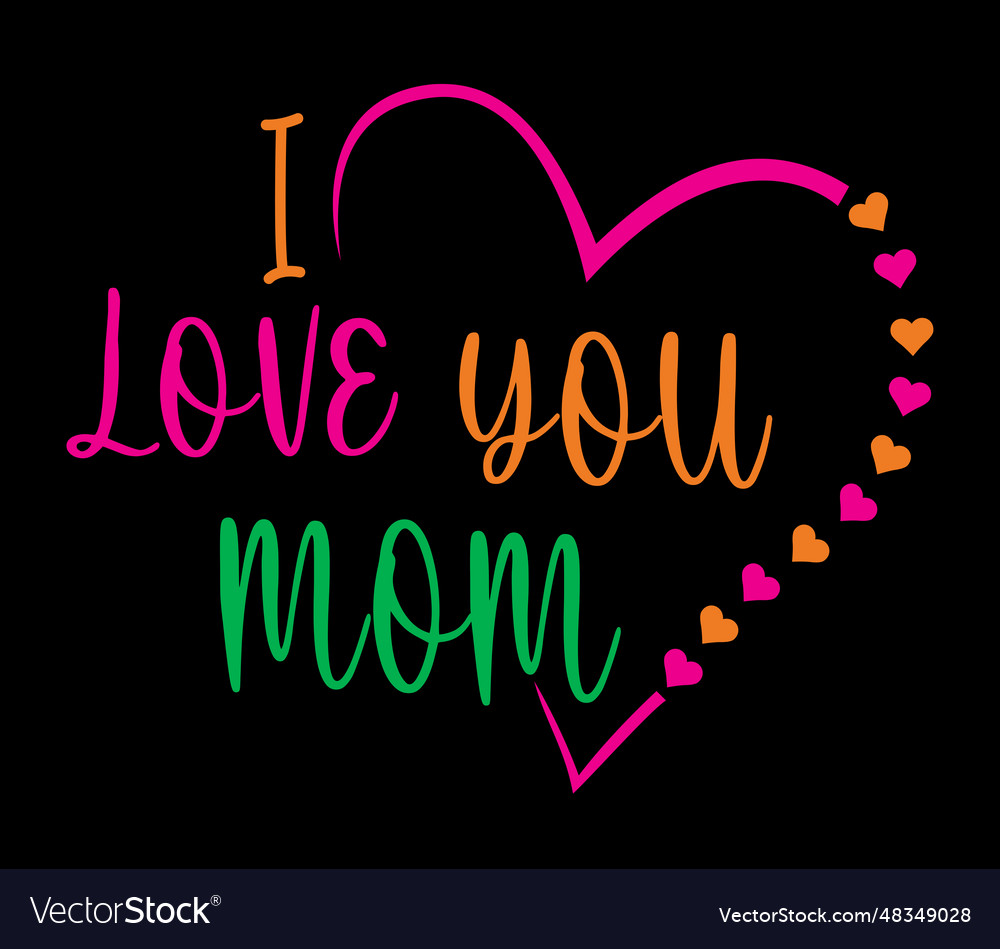 I love my mom mothers day clipart Royalty Free Vector Image