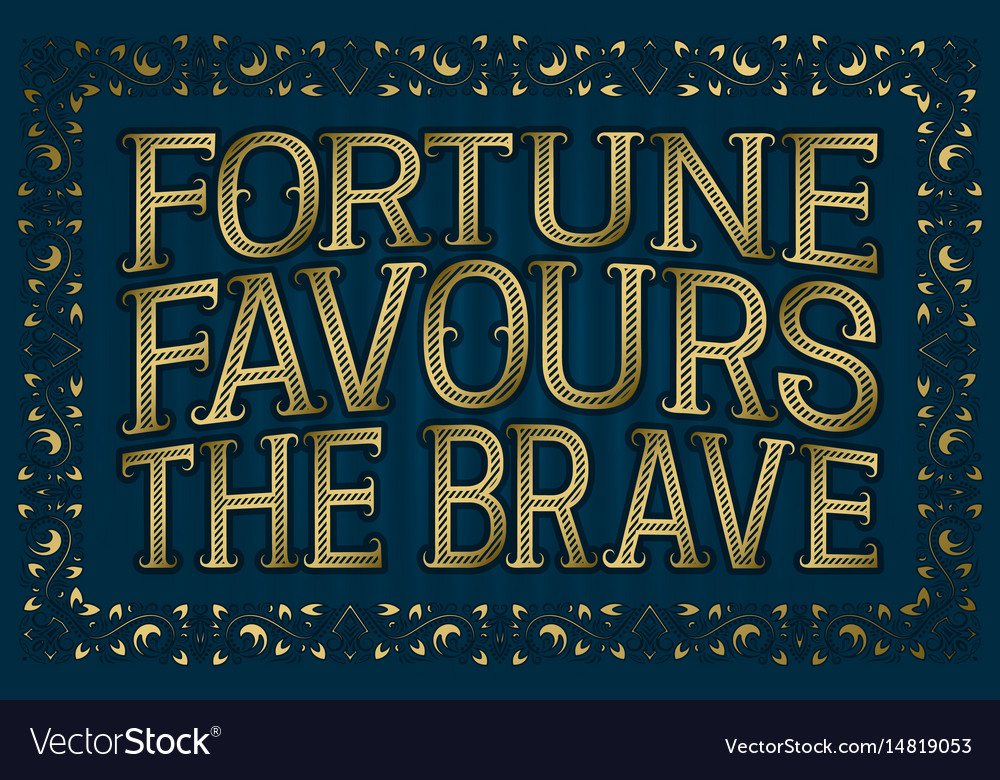 Example Sentence Of Fortune Favours The Brave