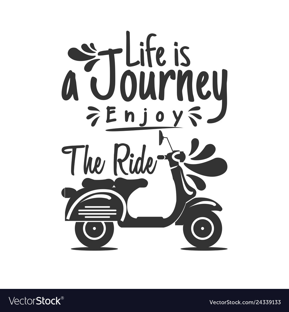 Life is a journey enjoy the ride Royalty Free Vector Image