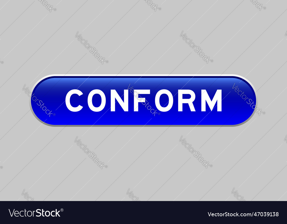 Blue color capsule shape button with word conform