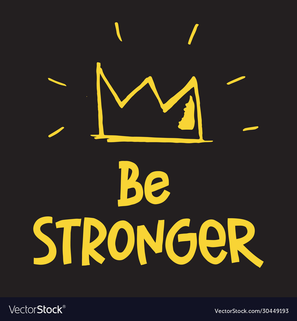 Motivational and inspirational quote be stronger