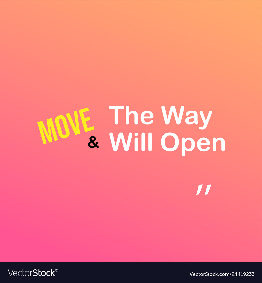 Move and way will open motivation quote