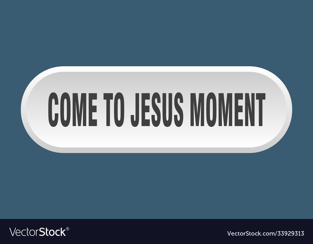 Come-to-jesus moment button rounded sign on white