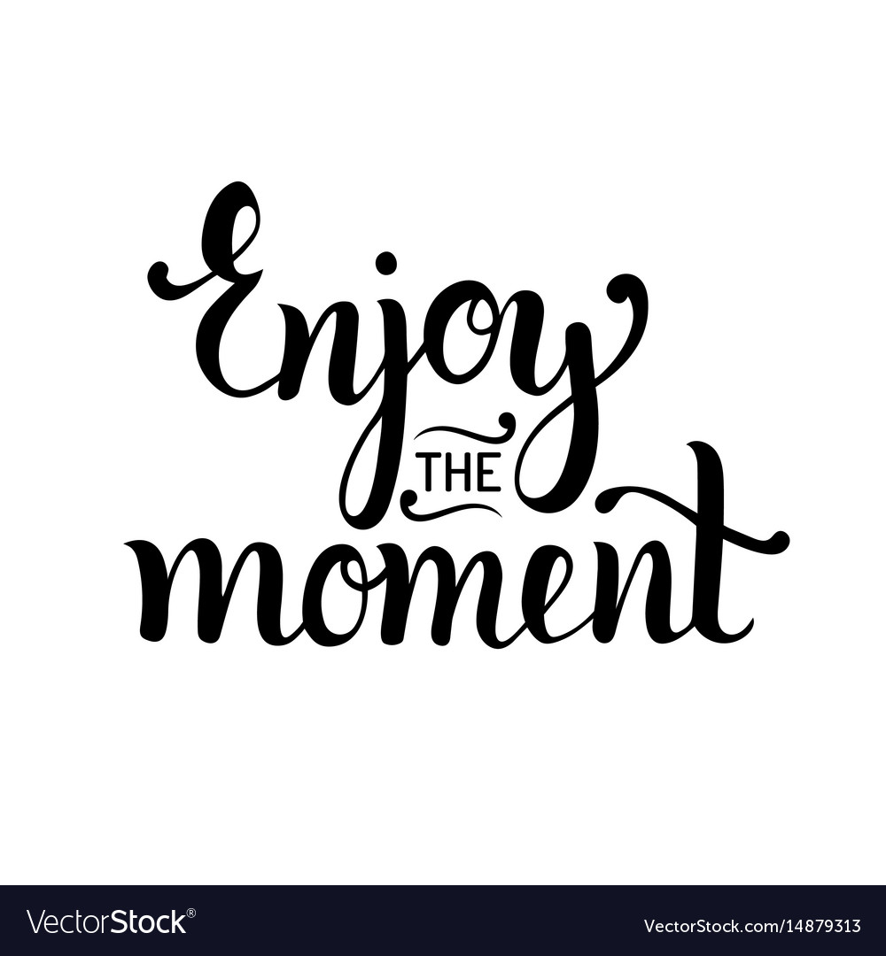 Enjoy every moment hand lettering positive quote Vector Image