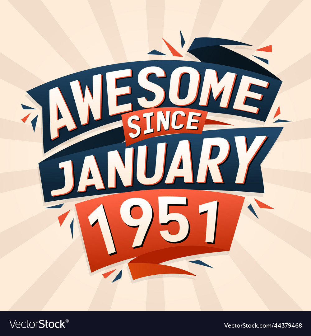 Awesome since january 1951 born