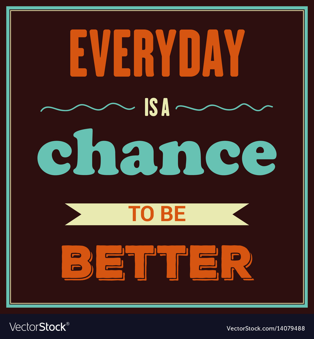 Retro motivational quote everyday is a chance Vector Image