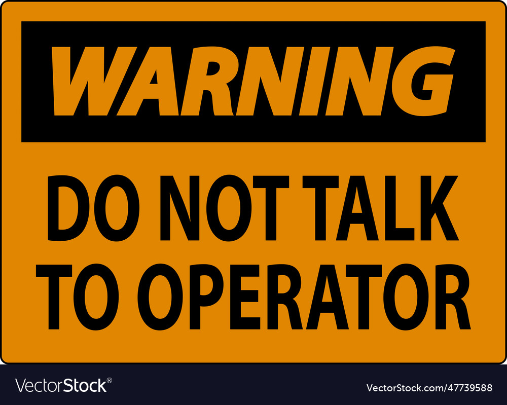 Warning sign do not talk to operator vector image Warning sign do not talk to operator
