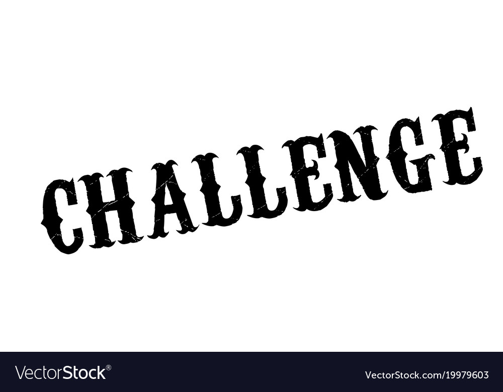 Difficult challenge