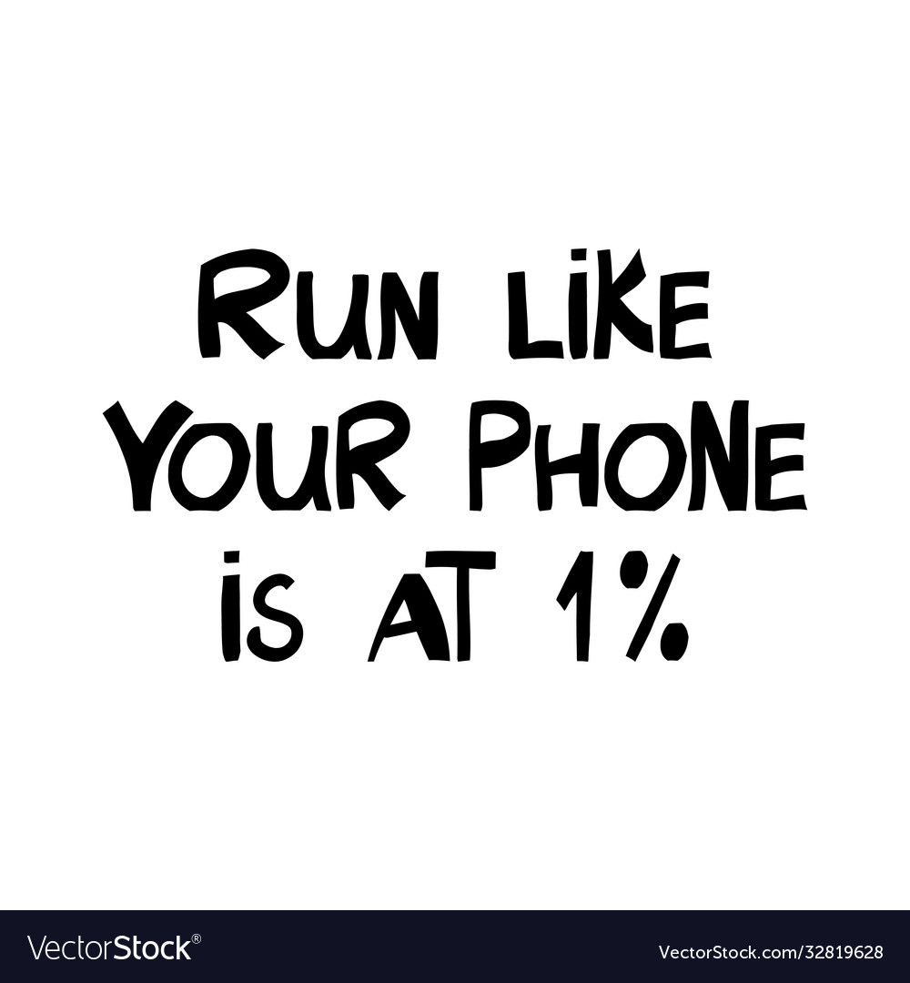 Run like your phone is at 1 percent motivation