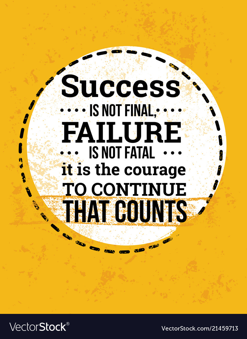 Success Is Not Final Failure Is Not Fatal Vector Image