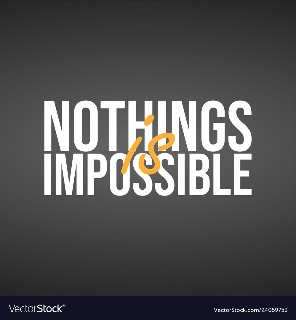 Nothings is impossible successful quote