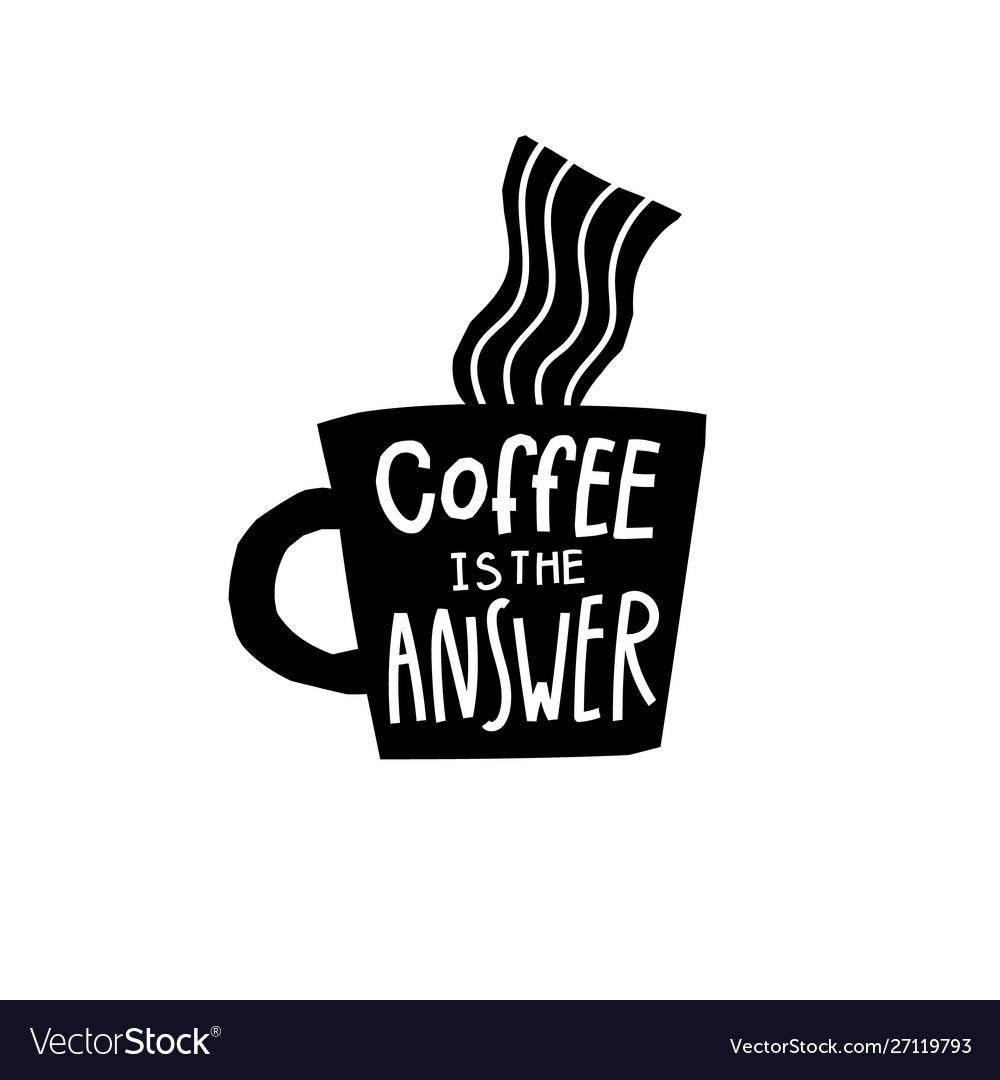 Coffee is answer shirt quote lettering Royalty Free Vector