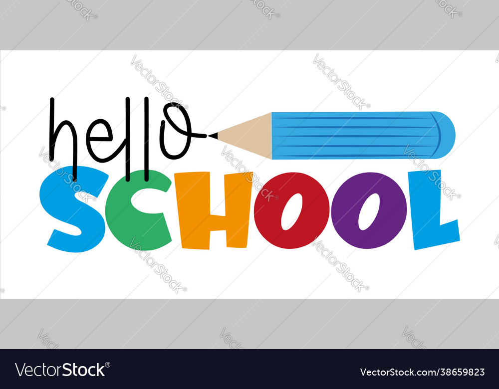 Hello School First Day School Greeting Vector Image hello-school-first-day-school-greeting-vector-image