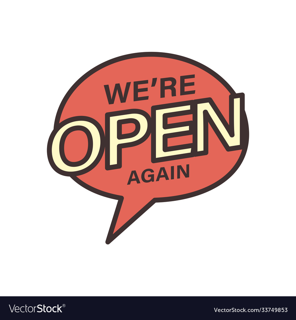 We are open again in bubble line and fill style