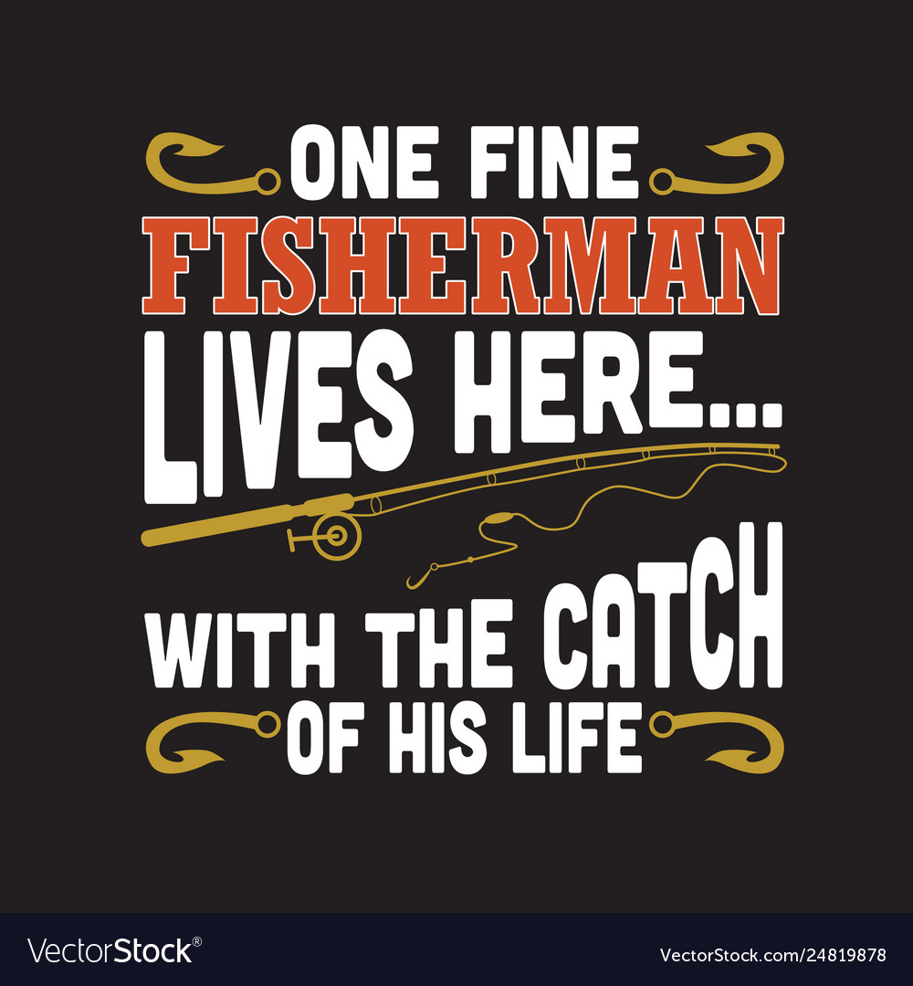 Fishing quote and saying good for print design