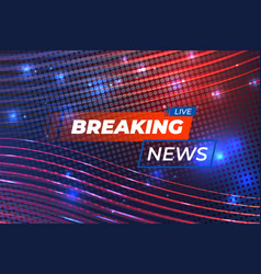 Background screen saver on breaking news breaking Vector Image