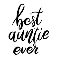 Best aunt ever lettering phrase on white Vector Image