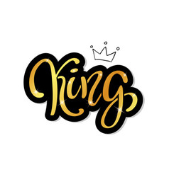 Hand Lettering With Word King And Gold Crown Vector Image