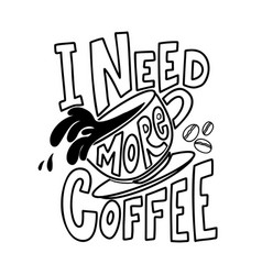 Need more coffee - black and white hand lettering Vector Image