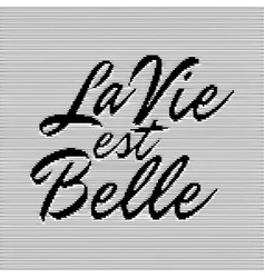 Translate la vie online est belle to english