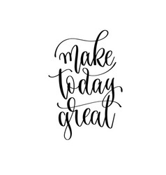 Make today great inspirational phrase modern Vector Image