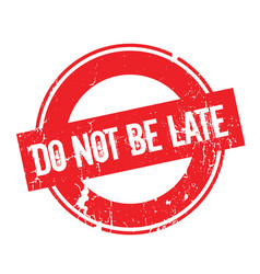 Do not be late rubber stamp Royalty Free Vector Image