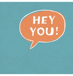 Hey you speech bubble Royalty Free Vector Image