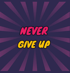 Never give up inspiring motivation quote Vector Image