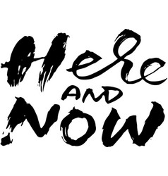 Here and now modern brush lettering grunge Vector Image