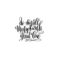 Do small things with great love hand lettering Vector Image