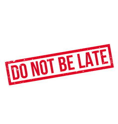 Do not be late rubber stamp Royalty Free Vector Image