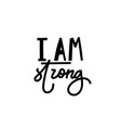 I am strong modern calligraphy quote Royalty Free Vector