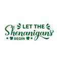 let the shenanigans begin calligraphy hand vector image vector image