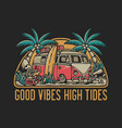 good vibes high tides for t shirt design vector image