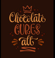 chocolate cures all theme calligraphy vector image vector image
