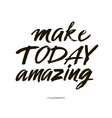 Make today amazing Inspirational quote Royalty Free Vector