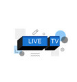live tv abstract speech bubble box label vector image vector image