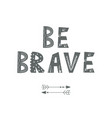 be brave - cute hand drawn nursery poster cartoon vector image vector image