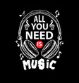 all you need is music motivational quote vector image